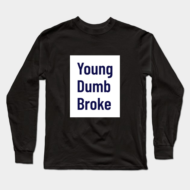 Young, dumb, broke Long Sleeve T-Shirt by Kash's tshirts